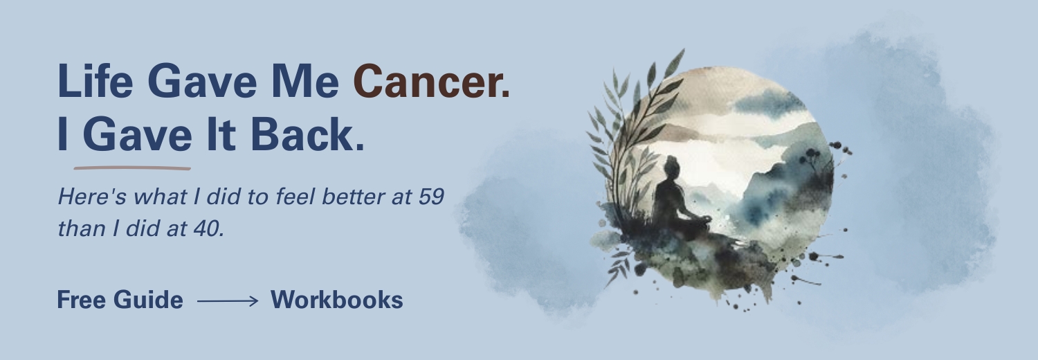 After midlife cancer, learn how I feel better at 59 than I did at 40.